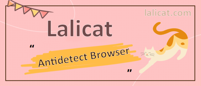 Lalicat Antidetect Browser