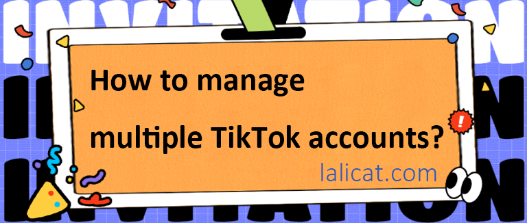 manage multiple TikTok accounts