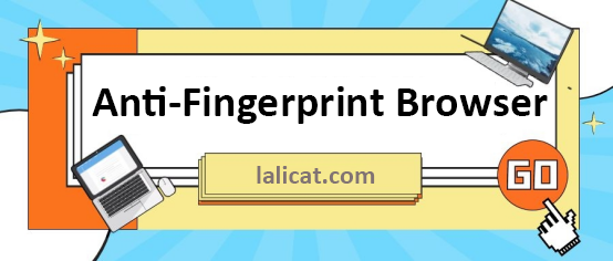 Lalicat anti fingerprint browser